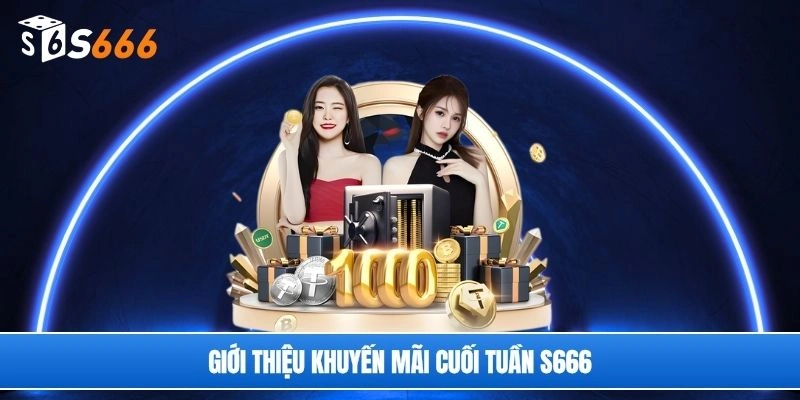 Giới thiệu khuyến mãi cuối tuần S666